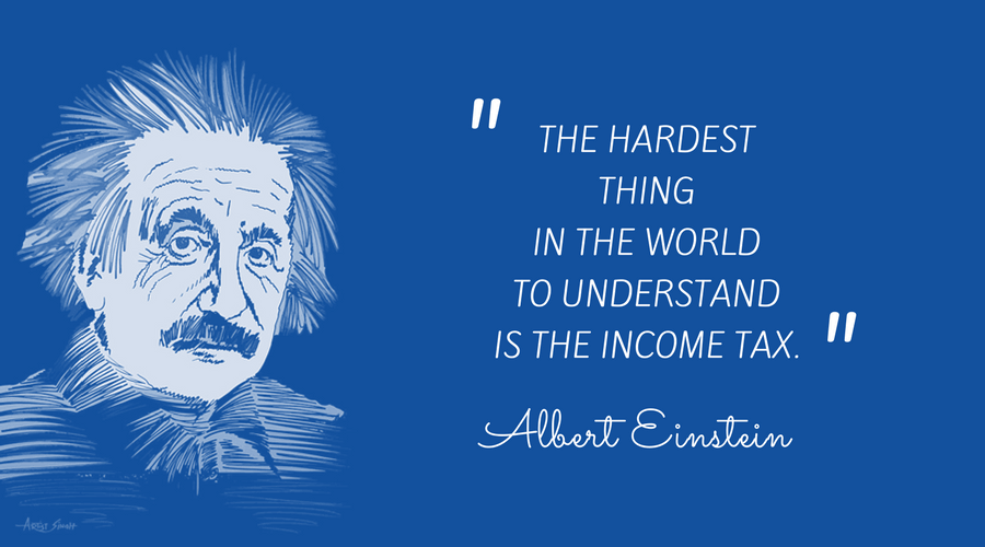The hardest thing in the world to understand is the income tax - Einstein.png